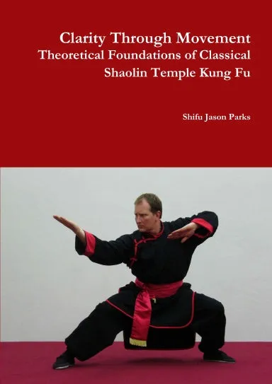 Clarity Through Movement Theoretical Foundations of Classical Shaolin Temple Kung Fu